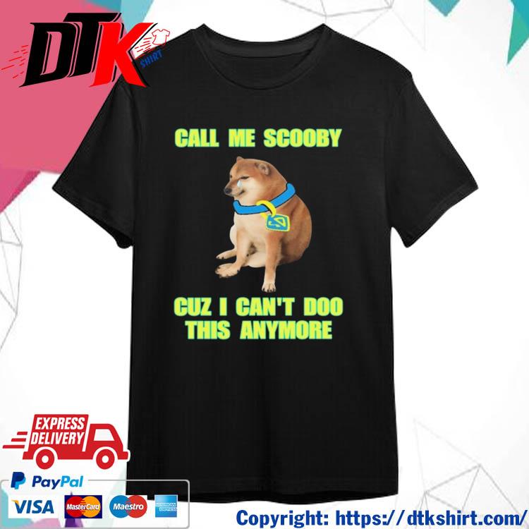 Call Me Scooby Cuz I Can't Doo This Anymore Shirt