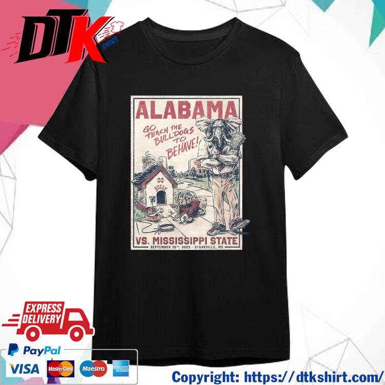 Alabama Crimson Tide Vs Mississippi State Go Teach The Bulldogs To Be Have September 30th 2023 Shirt