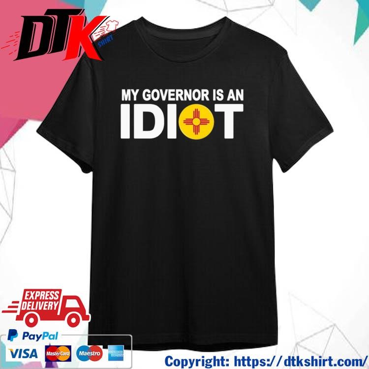 Official New Mexico My Governor Is An Idiot t-shirt