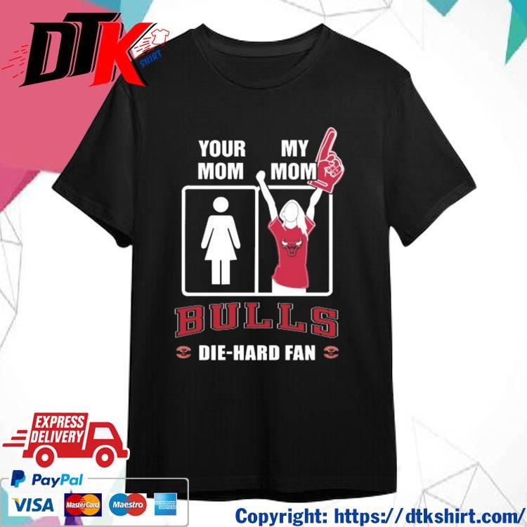 Official Your Mom My Mom Chicago Bulls Die-Hard Fan t-shirt