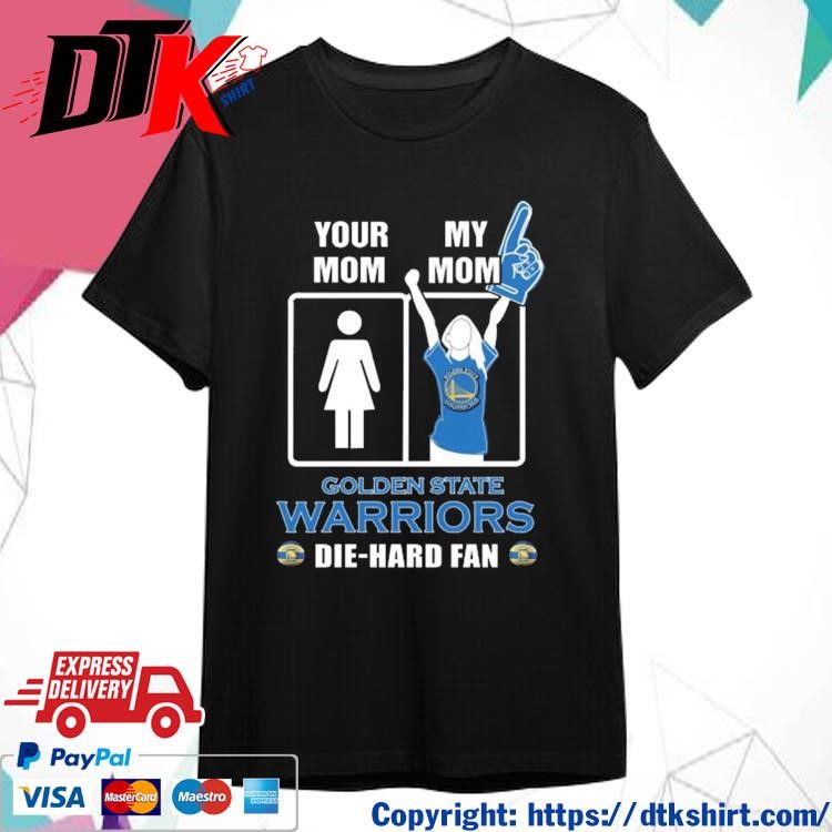 Official Your Mom My Mom Golden State Warriors Die-Hard Fan t-shirt