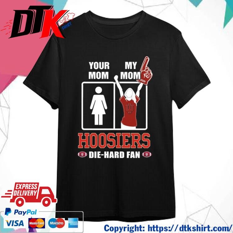Official Your Mom My Mom Indiana Hoosiers Die-Hard Fan t-shirt