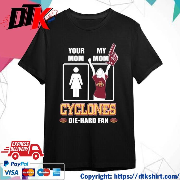 Official Your Mom My Mom Iowa State Cyclones Die-Hard Fan t-shirt
