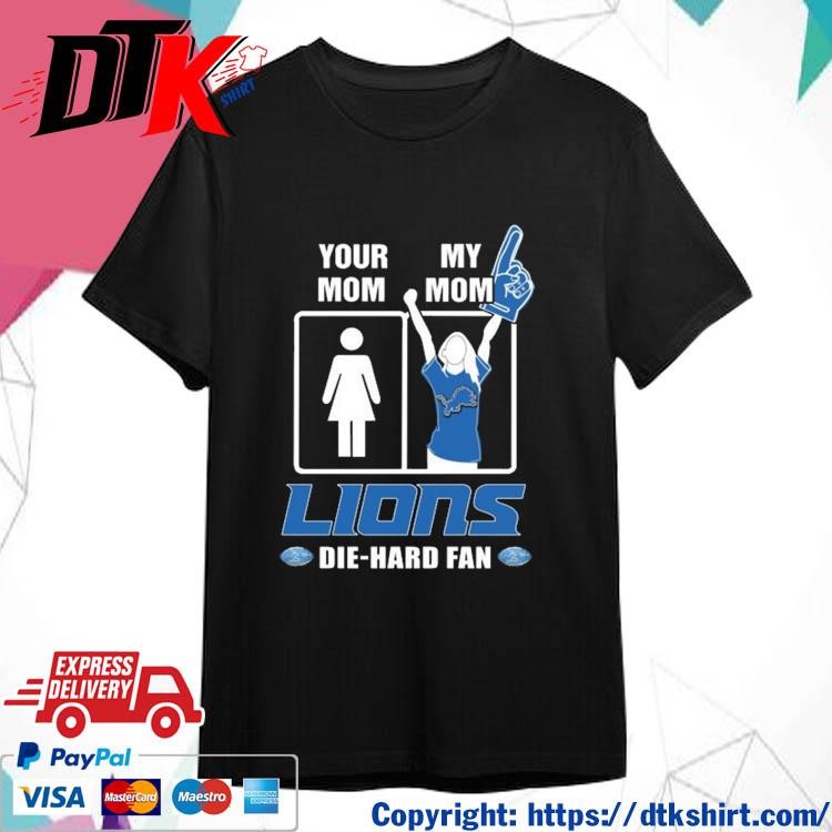 Official Your Mom My mom Detroit Lions Die-Hard Fan t-shirt