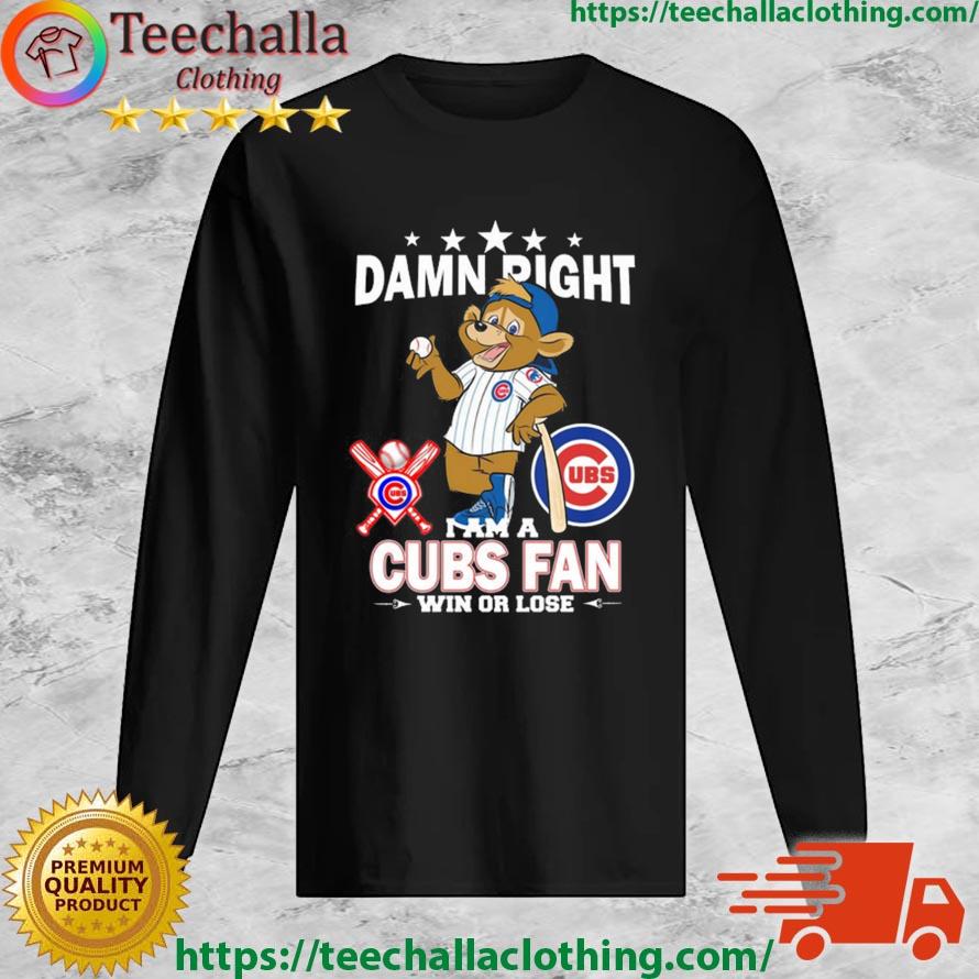 MLB Damn Right I Am A Chicago Cubs Mascot Fan Win Or Lose 2023 Shirt, hoodie,  sweater, long sleeve and tank top