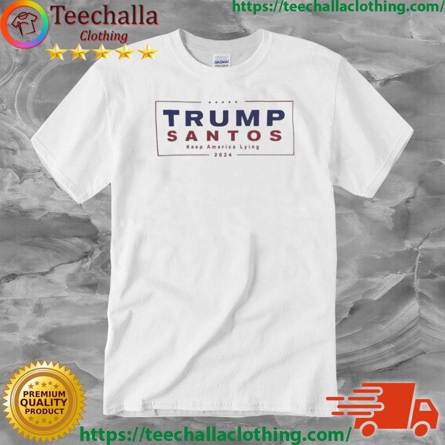 Trump Santos 2024 Keep America Lying Shirt