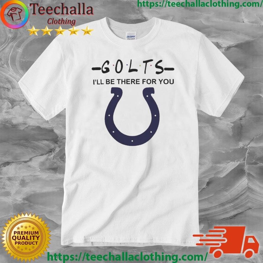 Indianapolis Colts Nfl I’ll Be There For You Logo Shirt