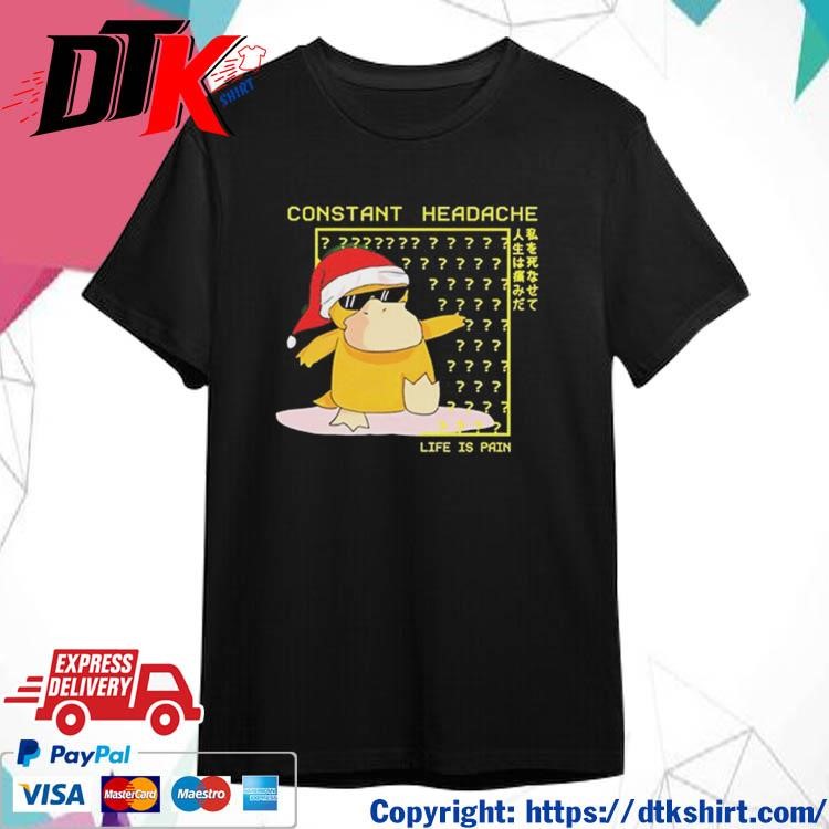 Official Psyduck Constant Headache Life Is Pain Christmas Shirt