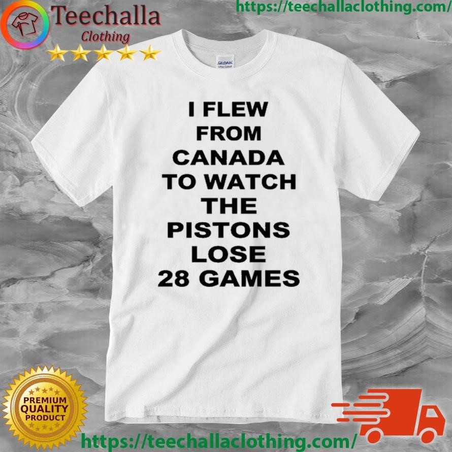 Troydan Wearing I Flew From Canada To Watch The Pistons Lose 28 Games Shirt