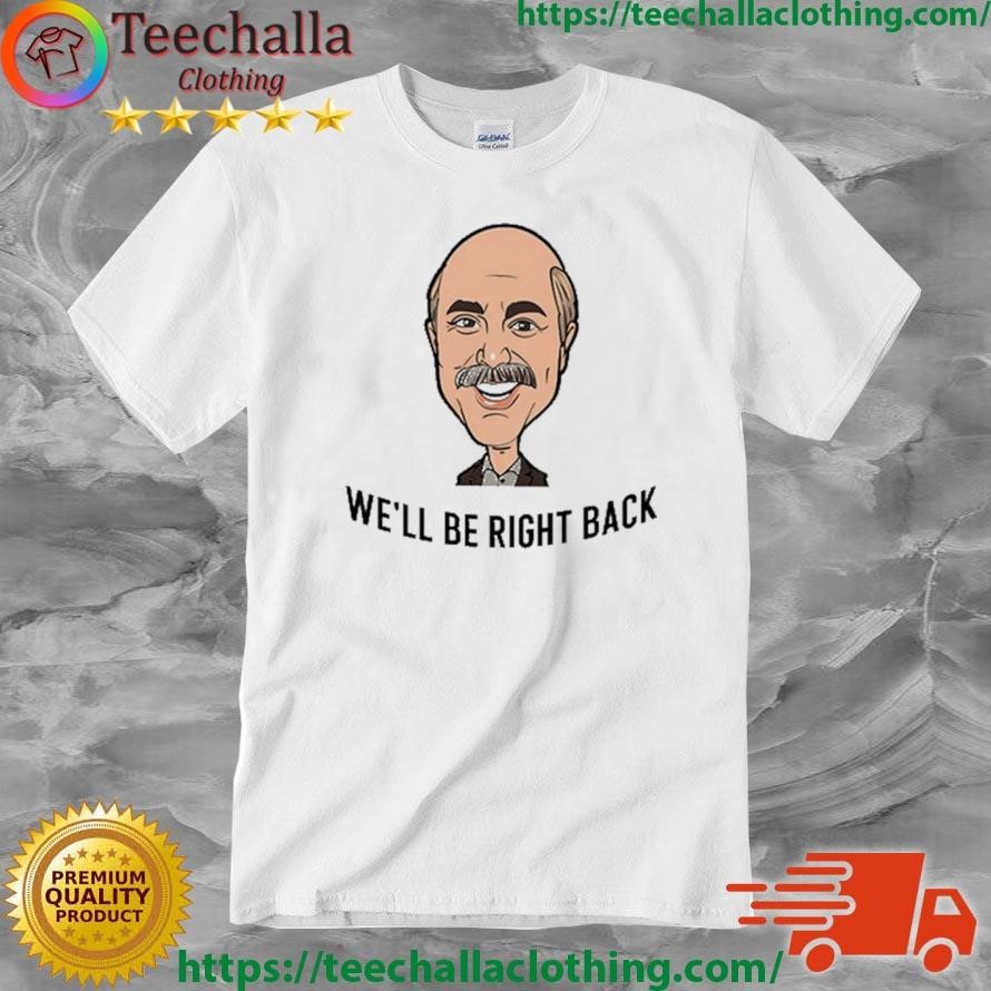 Official Adam Ray Dr. Phil We'll Be Right Back T-shirt