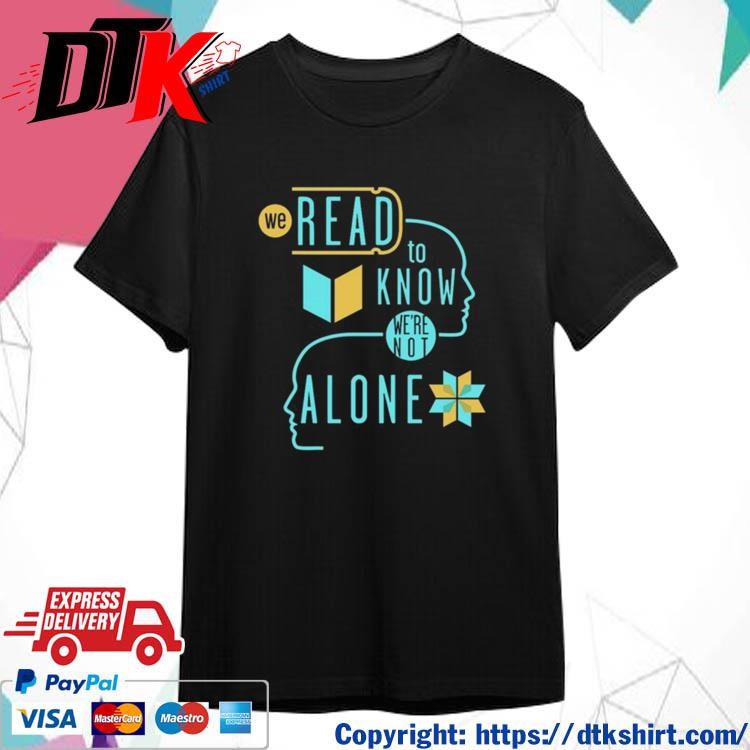 Official We Read To Know We're Not Alone Shirt