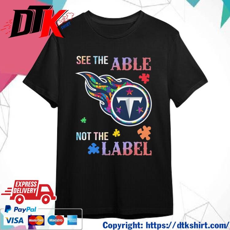 Official Official Tennessee Titans Autism Awareness See The Able Not The Label Shirt