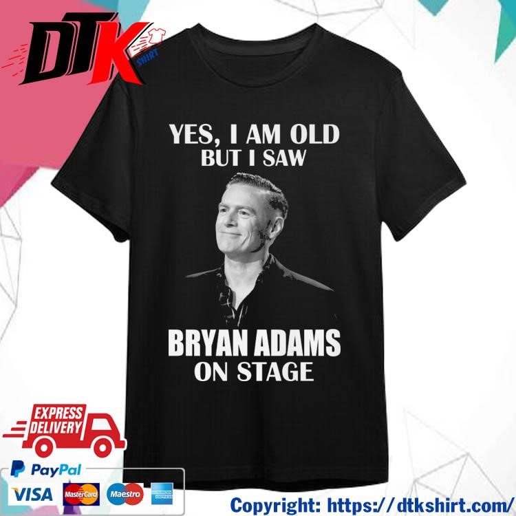 Official Official Yes I Am Old But I Saw Bryan Adams On Stage Shirt
