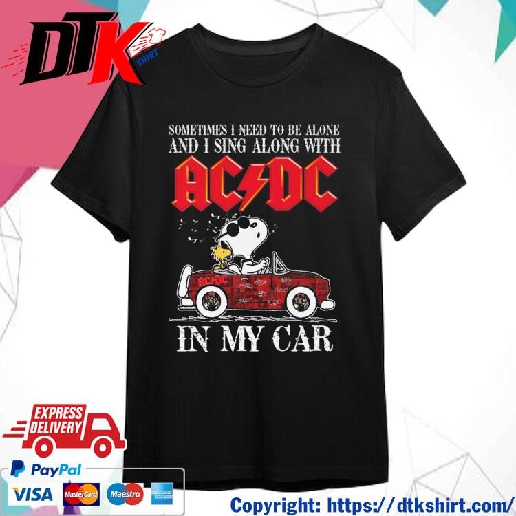 Official Snoopy Sometimes I Need To Be Alone And I Sing Along With ACDC In My Car Signatures Shirt