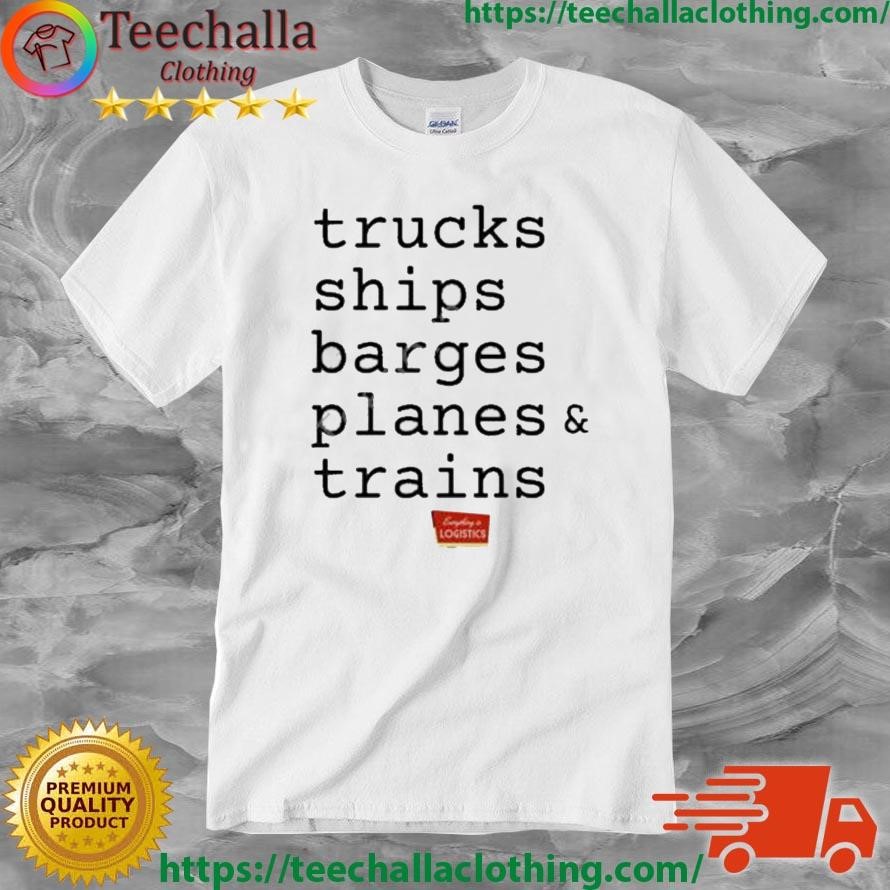 Trucks Ships Barges Planes And Trains Shirt