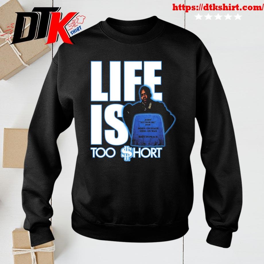 Too Short Life Is Too Short sweatshirt