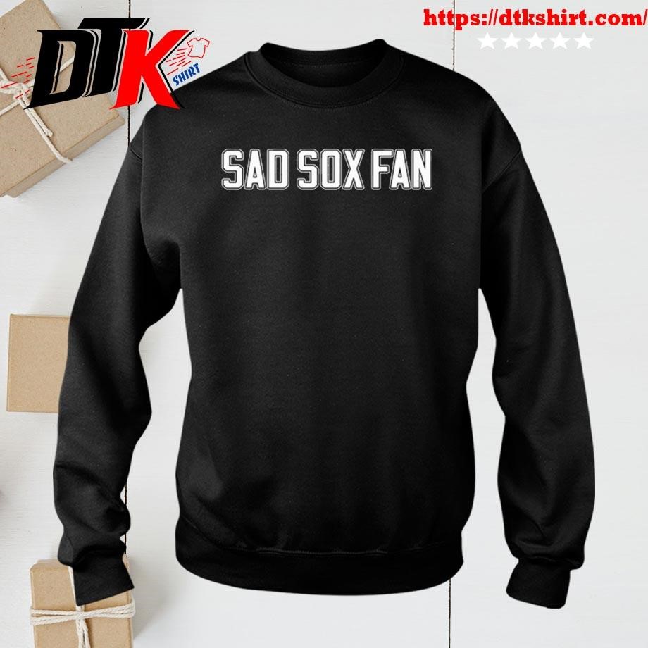 White Sox Fan Sad Sox Fan sweatshirt
